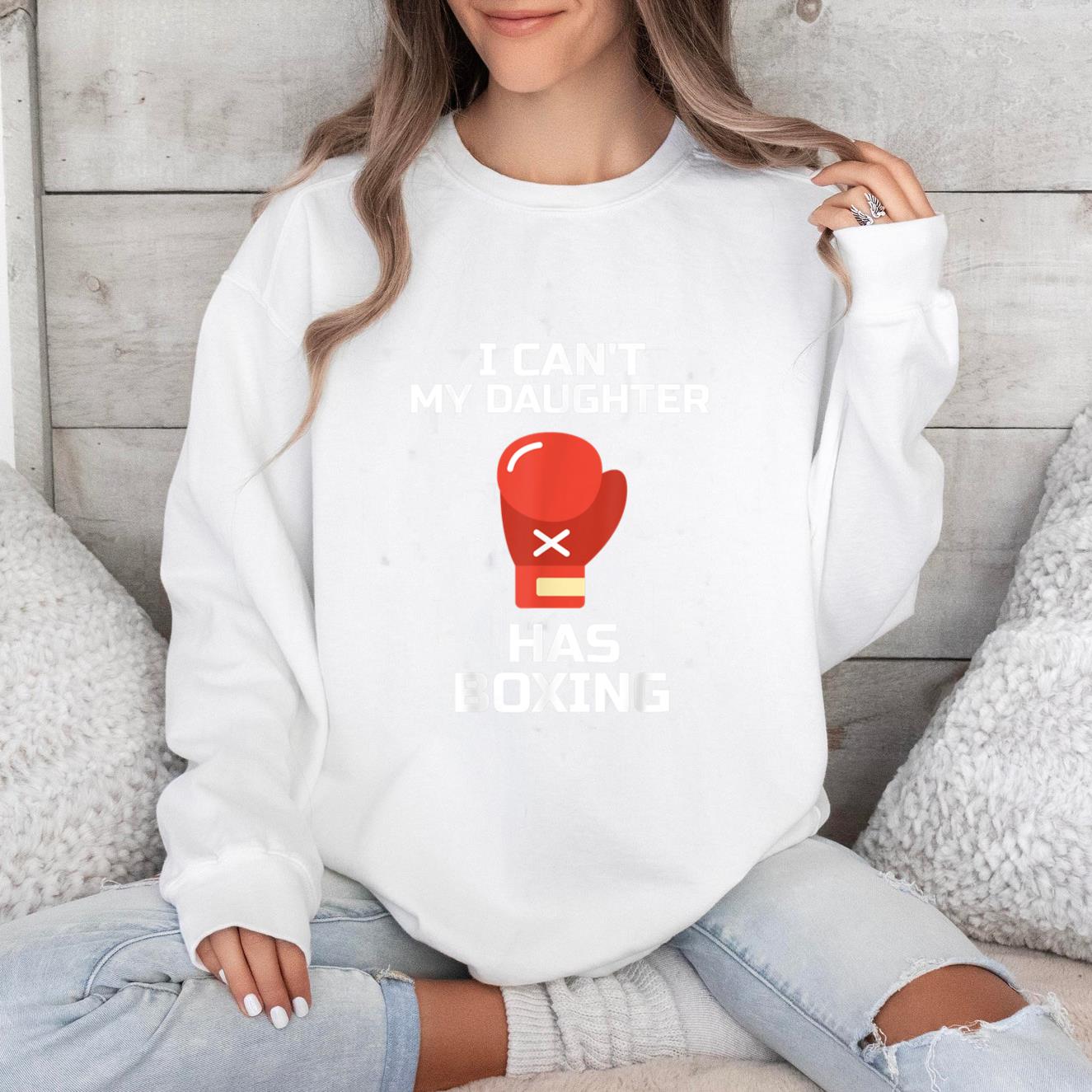I Cant My Daughter Has Boxing Sweatshirt