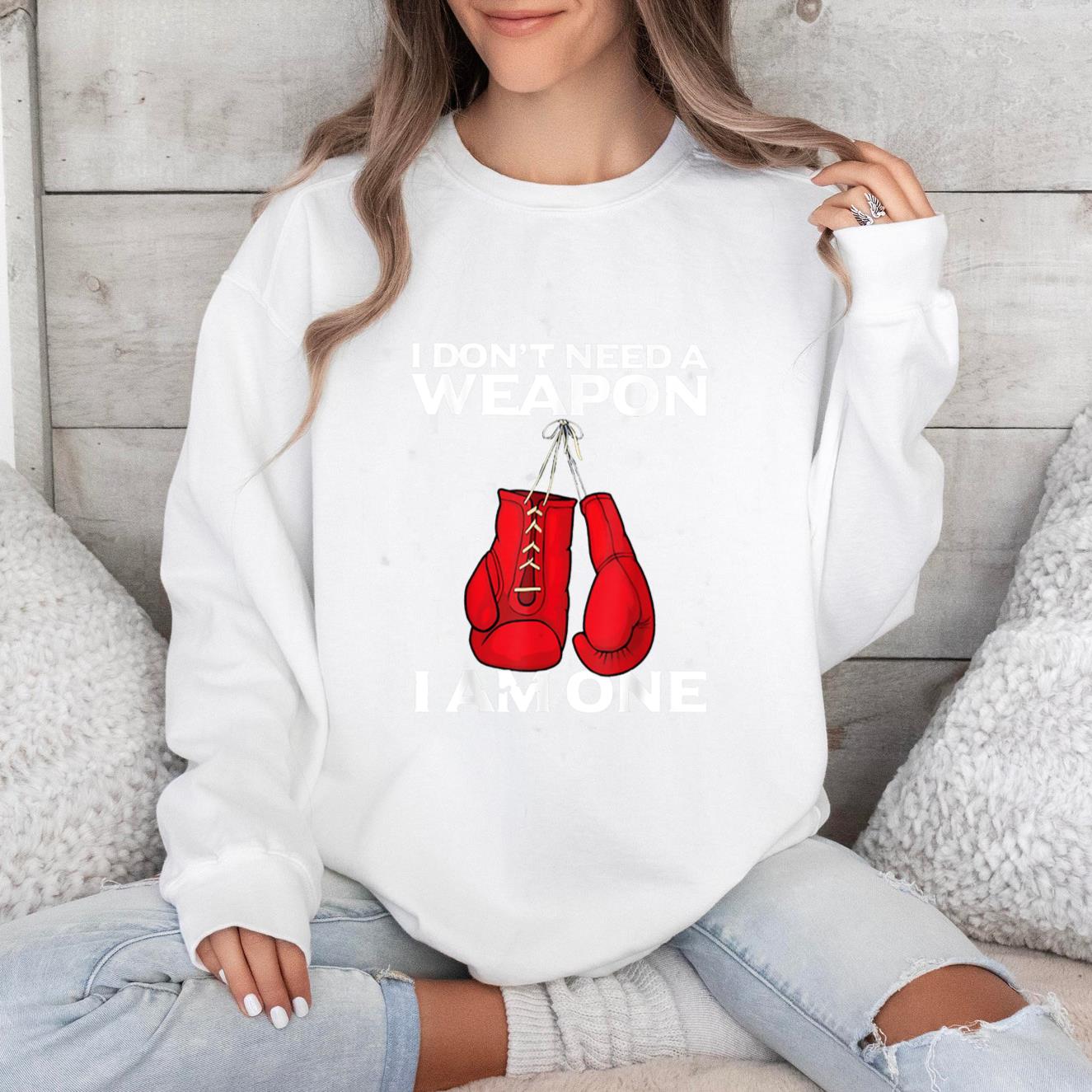 I Dont Need A Weapon I Am One Boxing Sweatshirt
