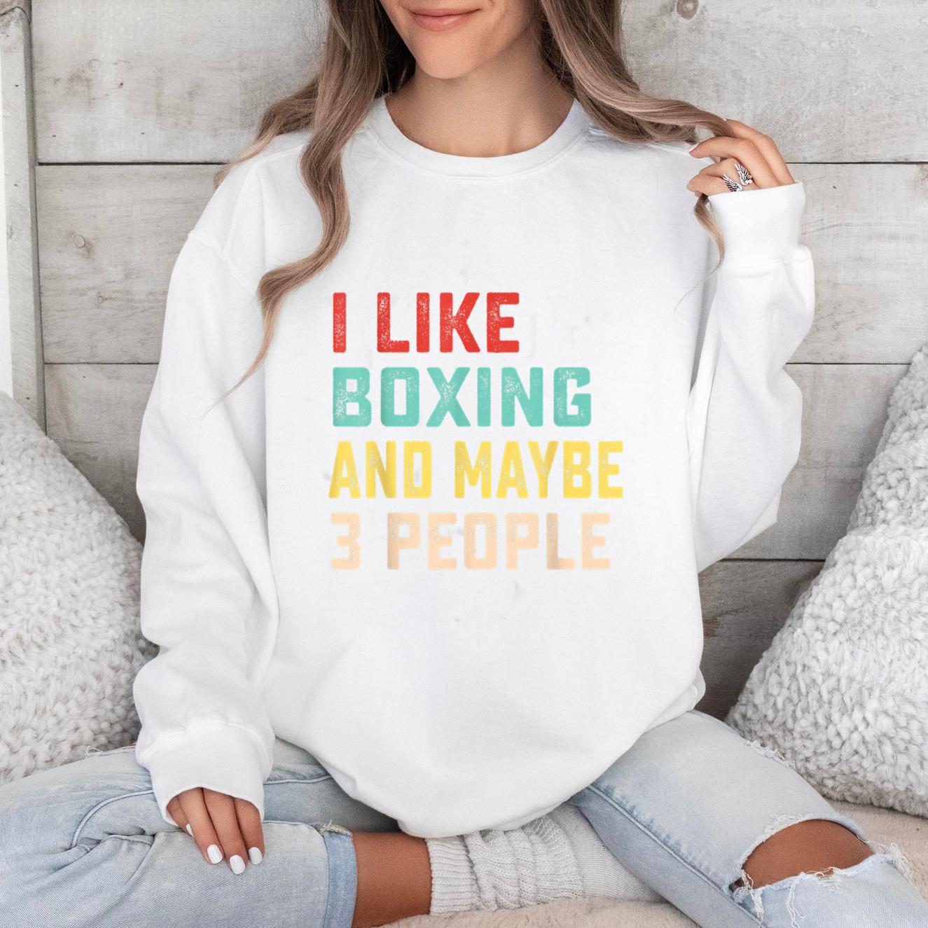 I Like Boxing And Maybe 3 People Sweatshirt